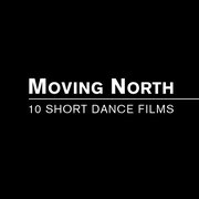 MOVING NORTH - Ten Short Dance Films
